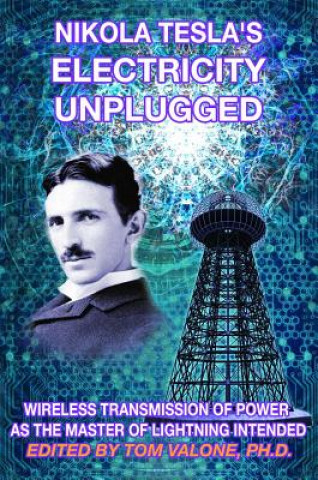 Книга Nikola Tesla's Electricity Unplugged Tom Valone