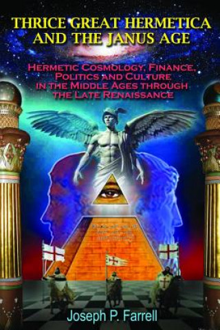 Book Thrice Great Hermetica and the Janus Age Joseph P. Farrell