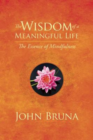 Könyv Wisdom of a Meaningful Life John Bruna