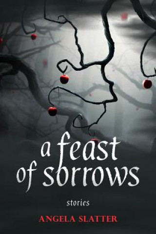 Книга Feast of Sorrows Stories Angela Slatter
