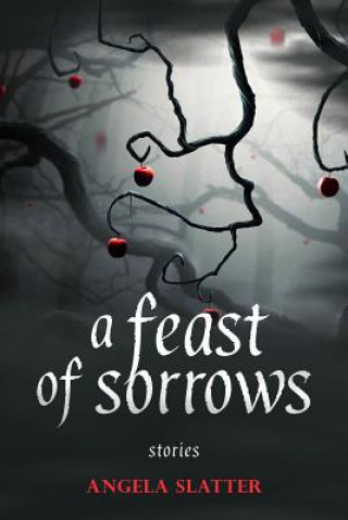 Knjiga Feast of Sorrows Stories Angela Slatter