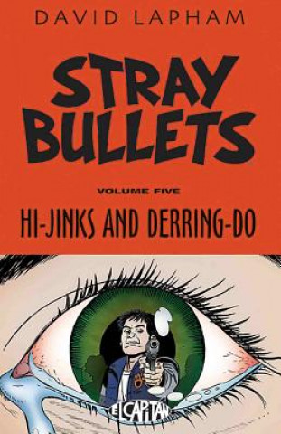Kniha Stray Bullets Volume 5: Hi-Jinks and Derring-Do David Lapham