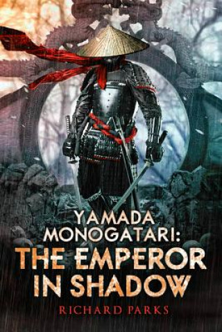 Kniha Yamada Monogatari: The Emperor in Shadow Richard Parks