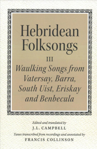 Kniha Hebridean Folk Songs: Waulking Songs from Vatersay, Barra, Eriskay, South Uist and Benbecula John Lorne Campbell