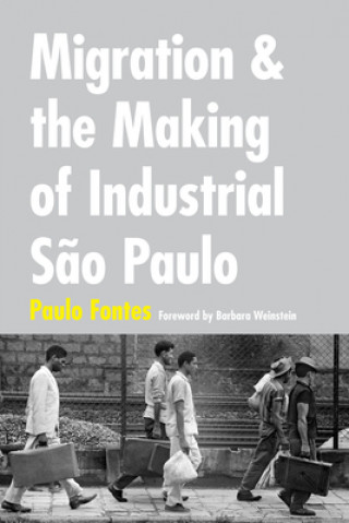 Książka Migration and the Making of Industrial Sao Paulo Paulo Fontes