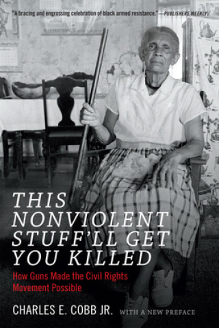 Kniha This Nonviolent Stuff'll Get You Killed Charles E. Cobb
