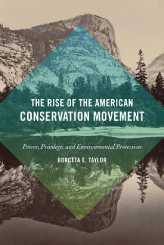 Carte Rise of the American Conservation Movement Dorceta E Taylor