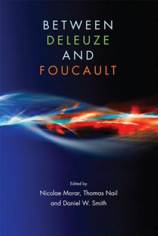 Könyv Between Deleuze and Foucault MORAR NICOLAE NAIL T