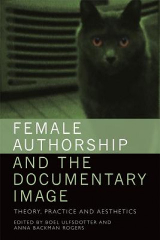Carte Female Authorship and the Documentary Image ULFSDOTTER BOEL AND