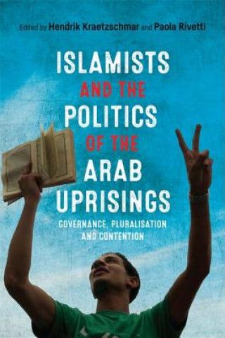 Carte Islamists and the Politics of the Arab Uprisings RIVETTI PAOLA   KRAE