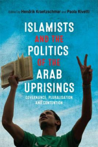 Kniha Islamists and the Politics of the Arab Uprisings RIVETTI PAOLA   KRAE