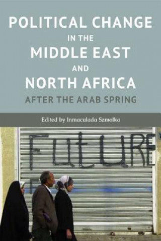 Książka Political Change in the Middle East and North Africa Inmaculada Szmolka