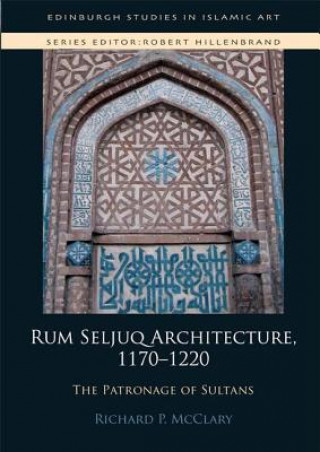 Könyv Rum Seljuq Architecture, 1170-1220 MCCLARY  RICHARD PIR