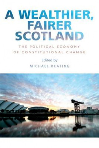 Kniha Wealthier, Fairer Scotland KEATING  MICHEAL