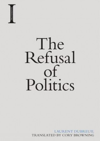 Книга Refusal of Politics DUBREUIL  LAURENT
