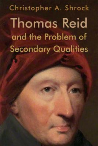 Kniha Thomas Reid and the Problem of Secondary Qualities SHROCK CHRISTOPHER A