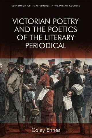 Książka Victorian Poetry and the Poetics of the Literary Periodical CALEY EHNES