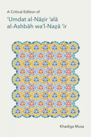 Carte Critical Edition of ''Umdat al-Nazir 'ala al-Ashbah wa'l-Naza'ir Khadiga Musa