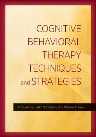 Książka Cognitive Behavioral Therapy Techniques and Strategies Amy Wenzel