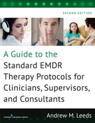Kniha Guide to the Standard EMDR Therapy Protocols for Clinicians, Supervisors, and Consultants Andrew M. Leeds