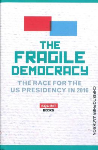 Könyv Fragile Democracy: The Race for the U.S. Presidency CHRIS JACKSON