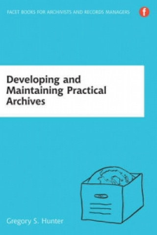 Könyv Developing and Maintaining Practical Archives Gregory S. Hunter