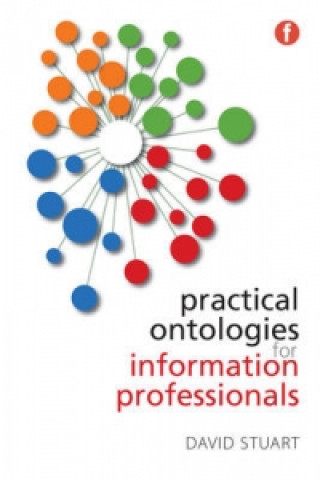 Kniha Practical Ontologies for Information Professionals David Stuart