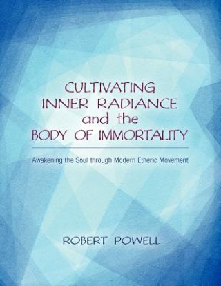 Könyv Cultivating Inner Radiance and the Body of Immortality Robert Powell
