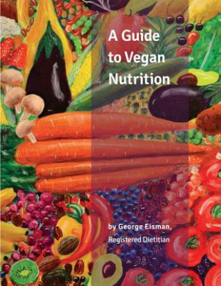 Könyv Guide to Vegan Nutrition George Eisman