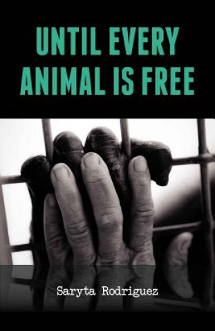 Book Until Every Animal is Free Saryta Rodriguez