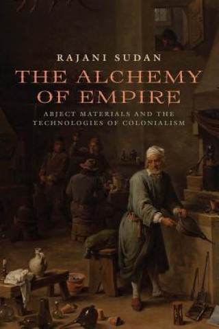 Knjiga Alchemy of Empire Associate Professor of English Rajani (Southern Methodist University) Sudan