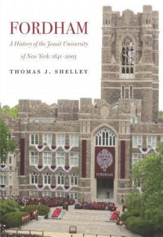 Könyv Fordham, A History of the Jesuit University of New York Thomas J. Shelley