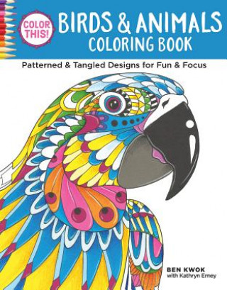 Carte Color This! Birds & Animals Coloring Book Ben Kwok