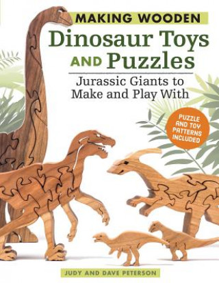Kniha Making Wooden Dinosaur Toys and Puzzles Judy Peterson