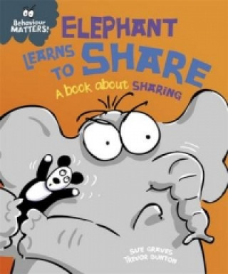 Carte Behaviour Matters: Elephant Learns to Share - A book about sharing Sue Graves