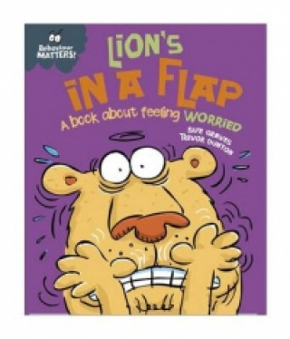Könyv Behaviour Matters: Lion's in a Flap - A book about feeling worried Sue Graves