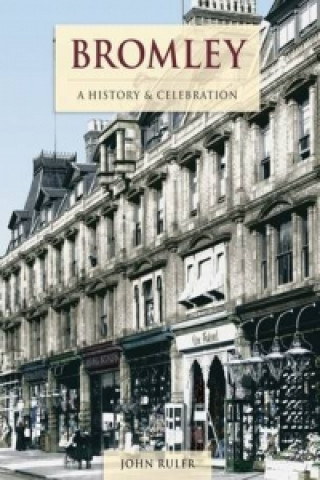 Könyv Bromley - A History And Celebration John Ruler