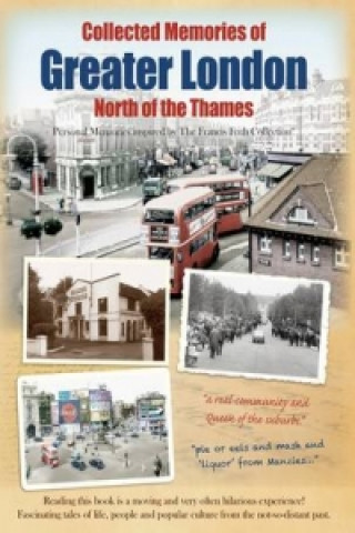 Kniha Collected Memories Of Greater London - North Of The Thames The Francis Frith Collection