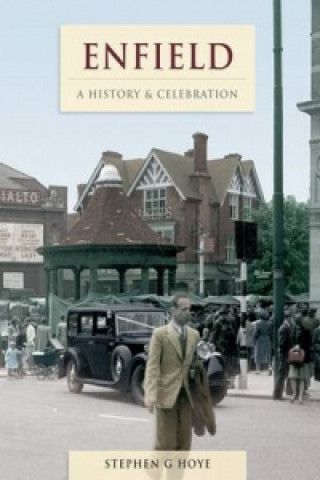 Könyv Enfield - A History And Celebration Stephen G. Hoye
