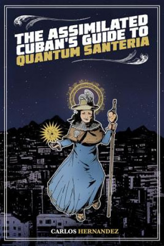 Książka Assimilated Cuban's Guide to Quantum Santeria Carlos Hernandez