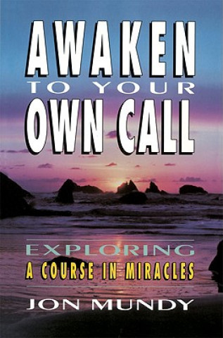 Könyv Awaken to Your Own Call Jon Mundy