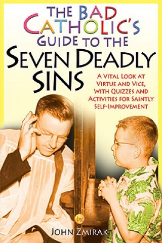 Carte Bad Catholic's Guide to the Seven Deadly Sins John Zmirak