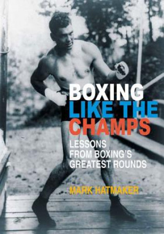 Kniha Boxing Like the Champs Mark Hatmaker