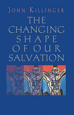 Könyv Changing Shape of Our Salvation John Killinger