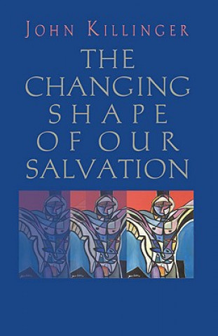 Kniha Changing Shape of Our Salvation John Killinger