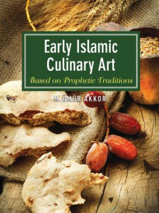 Könyv Early Islamic Culinary Art Muhammed Omur Akkor