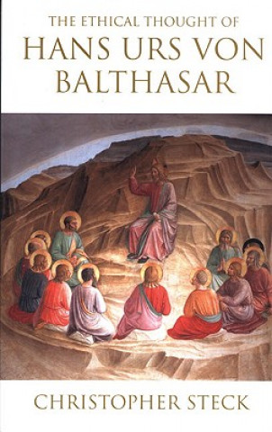 Könyv Ethical Thought of Hans Urs von Balthasar Christopher W Steck