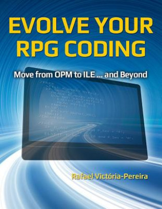 Kniha Evolve Your RPG Coding: Move from OPM to ILE ... and Beyond Rafael Victoria-Pereira