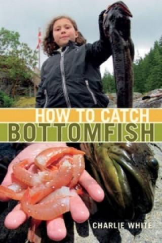 Книга How to Catch Bottomfish Charlie White