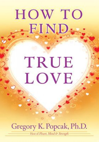 Kniha How to Find True Love Gregory K. Popcak